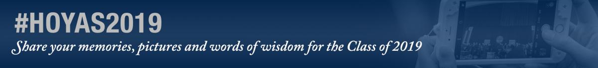 #HOYAS2019: Share your memories, pictures and words of wisdom for the Class of 2019